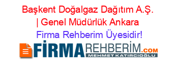 Başkent+Doğalgaz+Dağıtım+A.Ş.+|+Genel+Müdürlük+Ankara Firma+Rehberim+Üyesidir!